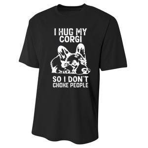 I Hug My Corgi So I Dont Choke People Performance Sprint T-Shirt