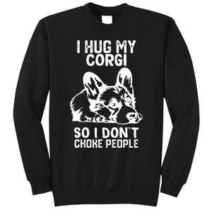 I Hug My Corgi So I Dont Choke People Tall Sweatshirt