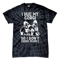 I Hug My Corgi So I Dont Choke People Tie-Dye T-Shirt