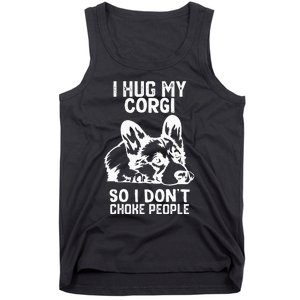 I Hug My Corgi So I Dont Choke People Tank Top