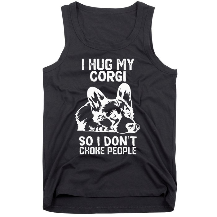 I Hug My Corgi So I Dont Choke People Tank Top