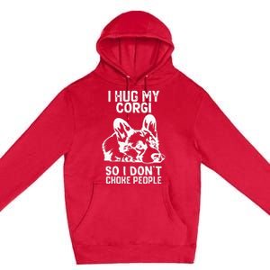 I Hug My Corgi So I Dont Choke People Premium Pullover Hoodie