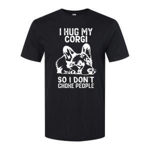 I Hug My Corgi So I Dont Choke People Softstyle CVC T-Shirt