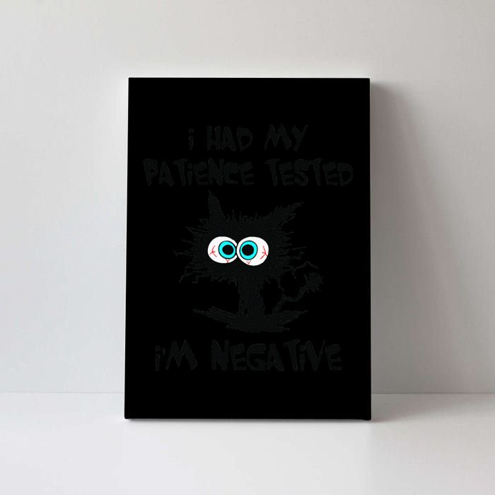 I Had My Patience Tested I'm Negative Cat Funny sarcasm Canvas