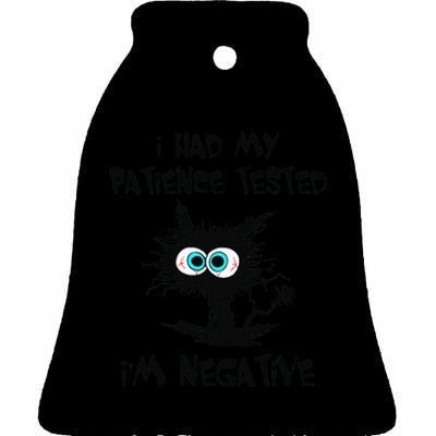 I Had My Patience Tested I'm Negative Cat Funny sarcasm Ceramic Bell Ornament