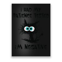 I Had My Patience Tested I'm Negative Cat Funny sarcasm Poster