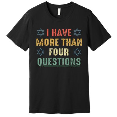 I Have More Than Four Questions Funny Passover Seder Premium T-Shirt