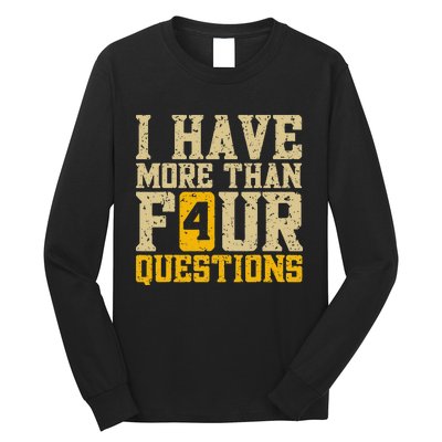 I Have More Than Four Questions Passover Funny Long Sleeve Shirt