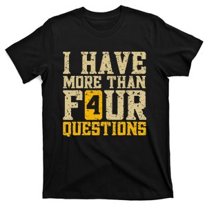 I Have More Than Four Questions Passover Funny T-Shirt