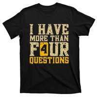 I Have More Than Four Questions Passover Funny T-Shirt