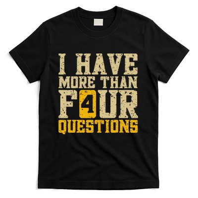 I Have More Than Four Questions Passover Funny T-Shirt