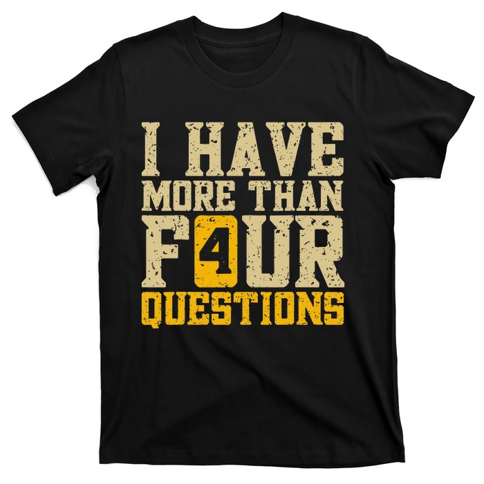 I Have More Than Four Questions Passover Funny T-Shirt