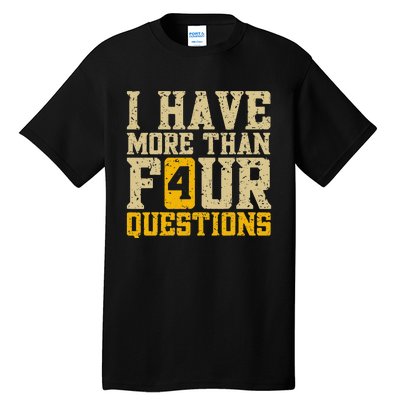 I Have More Than Four Questions Passover Funny Tall T-Shirt