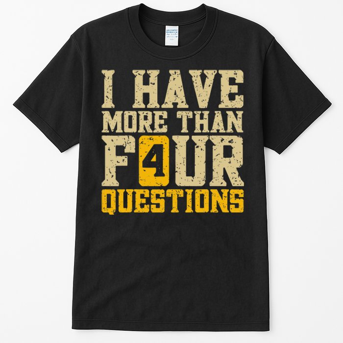 I Have More Than Four Questions Passover Funny Tall T-Shirt