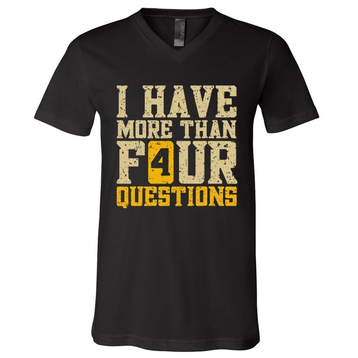 I Have More Than Four Questions Passover Funny V-Neck T-Shirt