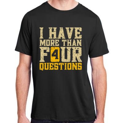 I Have More Than Four Questions Passover Funny Adult ChromaSoft Performance T-Shirt