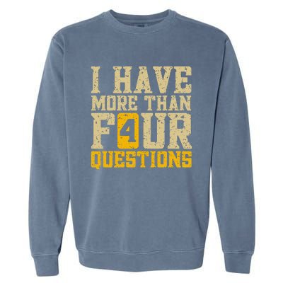 I Have More Than Four Questions Passover Funny Garment-Dyed Sweatshirt