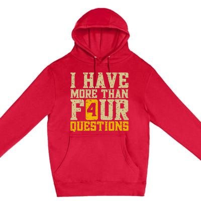 I Have More Than Four Questions Passover Funny Premium Pullover Hoodie