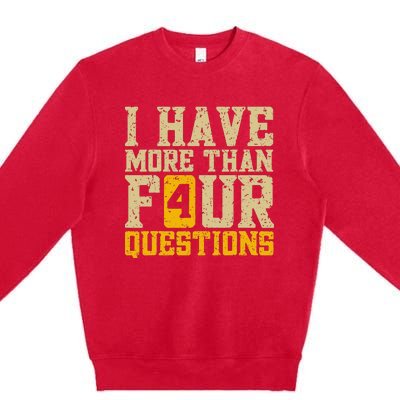 I Have More Than Four Questions Passover Funny Premium Crewneck Sweatshirt