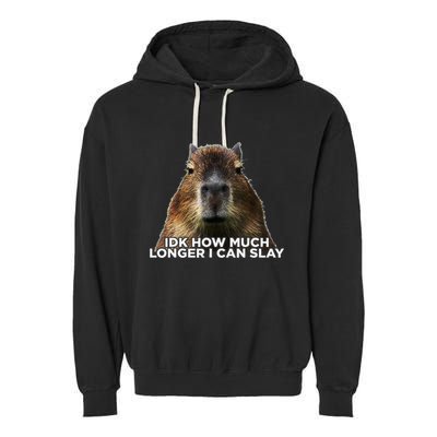 Idk How Much Longer I Can Slay Capybara Sarcastic Dank Meme Garment-Dyed Fleece Hoodie
