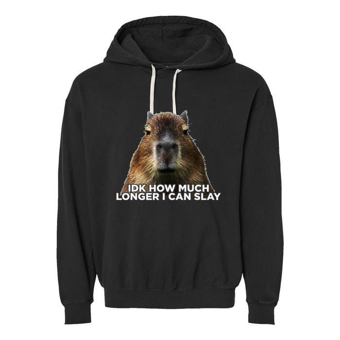Idk How Much Longer I Can Slay Capybara Sarcastic Dank Meme Garment-Dyed Fleece Hoodie