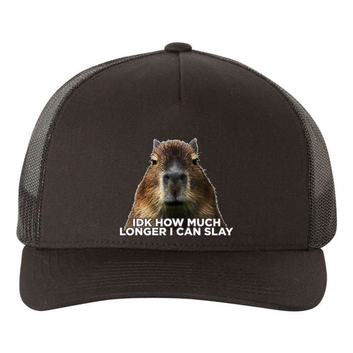 Idk How Much Longer I Can Slay Capybara Sarcastic Dank Meme Yupoong Adult 5-Panel Trucker Hat