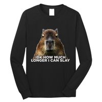 Idk How Much Longer I Can Slay Capybara Sarcastic Dank Meme Long Sleeve Shirt