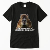 Idk How Much Longer I Can Slay Capybara Sarcastic Dank Meme Tall T-Shirt