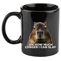 Idk How Much Longer I Can Slay Capybara Sarcastic Dank Meme 11oz C Handle Ceramic Mug