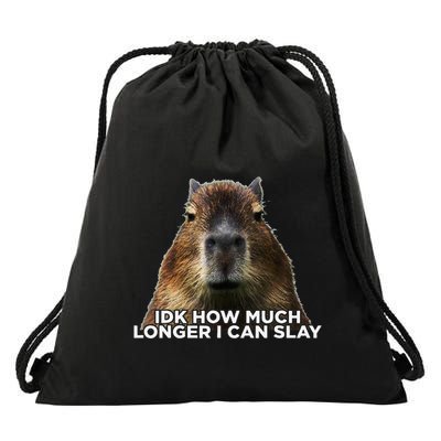 Idk How Much Longer I Can Slay Capybara Sarcastic Dank Meme Drawstring Bag