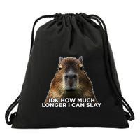 Idk How Much Longer I Can Slay Capybara Sarcastic Dank Meme Drawstring Bag