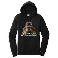 Idk How Much Longer I Can Slay Capybara Sarcastic Dank Meme Women's Pullover Hoodie