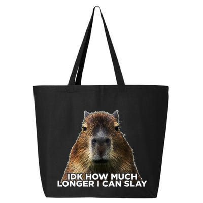 Idk How Much Longer I Can Slay Capybara Sarcastic Dank Meme 25L Jumbo Tote