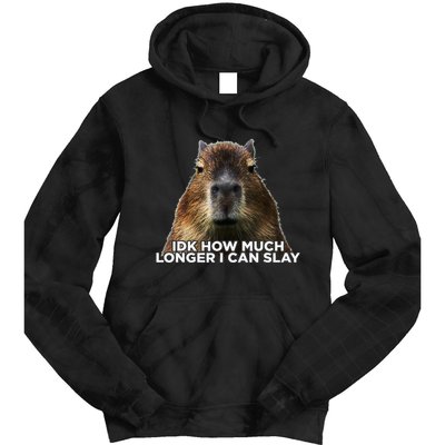 Idk How Much Longer I Can Slay Capybara Sarcastic Dank Meme Tie Dye Hoodie