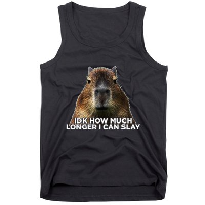 Idk How Much Longer I Can Slay Capybara Sarcastic Dank Meme Tank Top