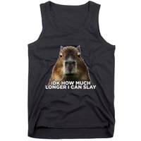 Idk How Much Longer I Can Slay Capybara Sarcastic Dank Meme Tank Top