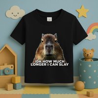 Idk How Much Longer I Can Slay Capybara Sarcastic Dank Meme Toddler T-Shirt