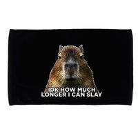 Idk How Much Longer I Can Slay Capybara Sarcastic Dank Meme Microfiber Hand Towel