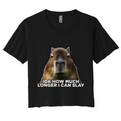 Idk How Much Longer I Can Slay Capybara Sarcastic Dank Meme Crop Top