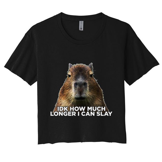 Idk How Much Longer I Can Slay Capybara Sarcastic Dank Meme Crop Top