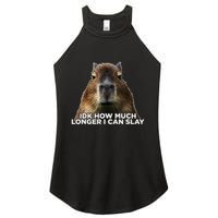 Idk How Much Longer I Can Slay Capybara Sarcastic Dank Meme Women's Perfect Tri Rocker Tank