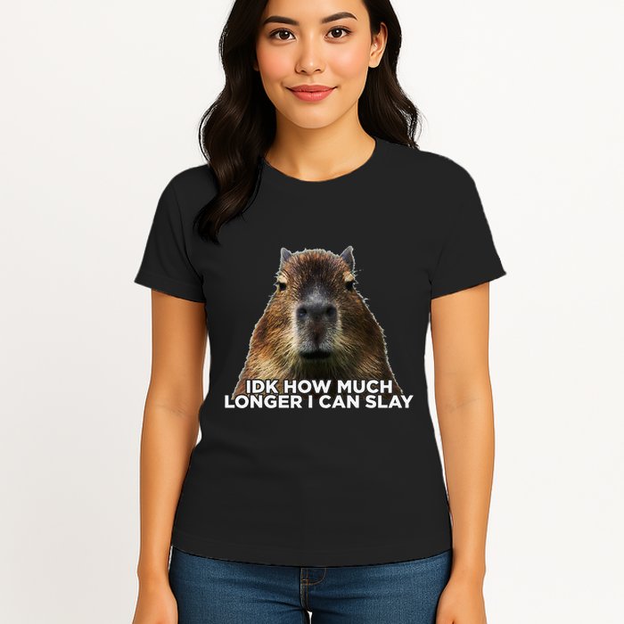 Idk How Much Longer I Can Slay Capybara Sarcastic Dank Meme Womens T-Shirt