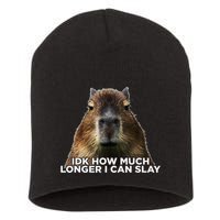 Idk How Much Longer I Can Slay Capybara Sarcastic Dank Meme Short Acrylic Beanie
