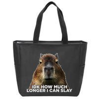 Idk How Much Longer I Can Slay Capybara Sarcastic Dank Meme Zip Tote Bag
