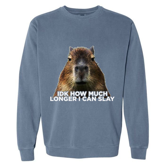 Idk How Much Longer I Can Slay Capybara Sarcastic Dank Meme Garment-Dyed Sweatshirt