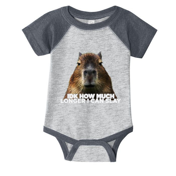 Idk How Much Longer I Can Slay Capybara Sarcastic Dank Meme Infant Baby Jersey Bodysuit