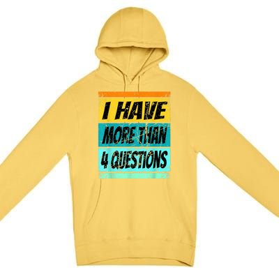 I Have More Than Four Questions Premium Pullover Hoodie