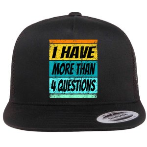 I Have More Than Four Questions Flat Bill Trucker Hat