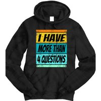 I Have More Than Four Questions Tie Dye Hoodie