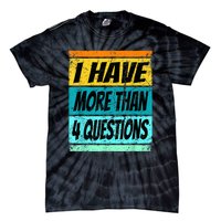 I Have More Than Four Questions Tie-Dye T-Shirt